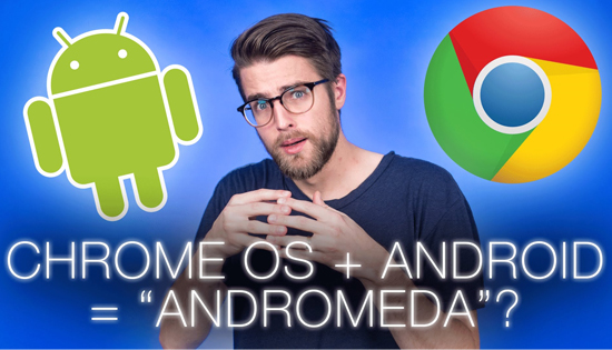 安卓Chrome合體！谷歌明年推Andromeda OS